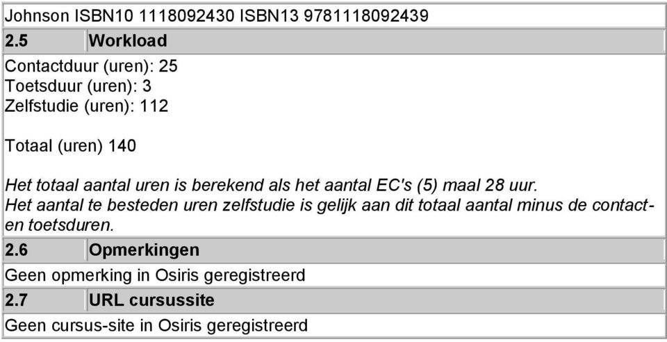 aantal uren is berekend als het aantal EC's (5) maal 28 uur.