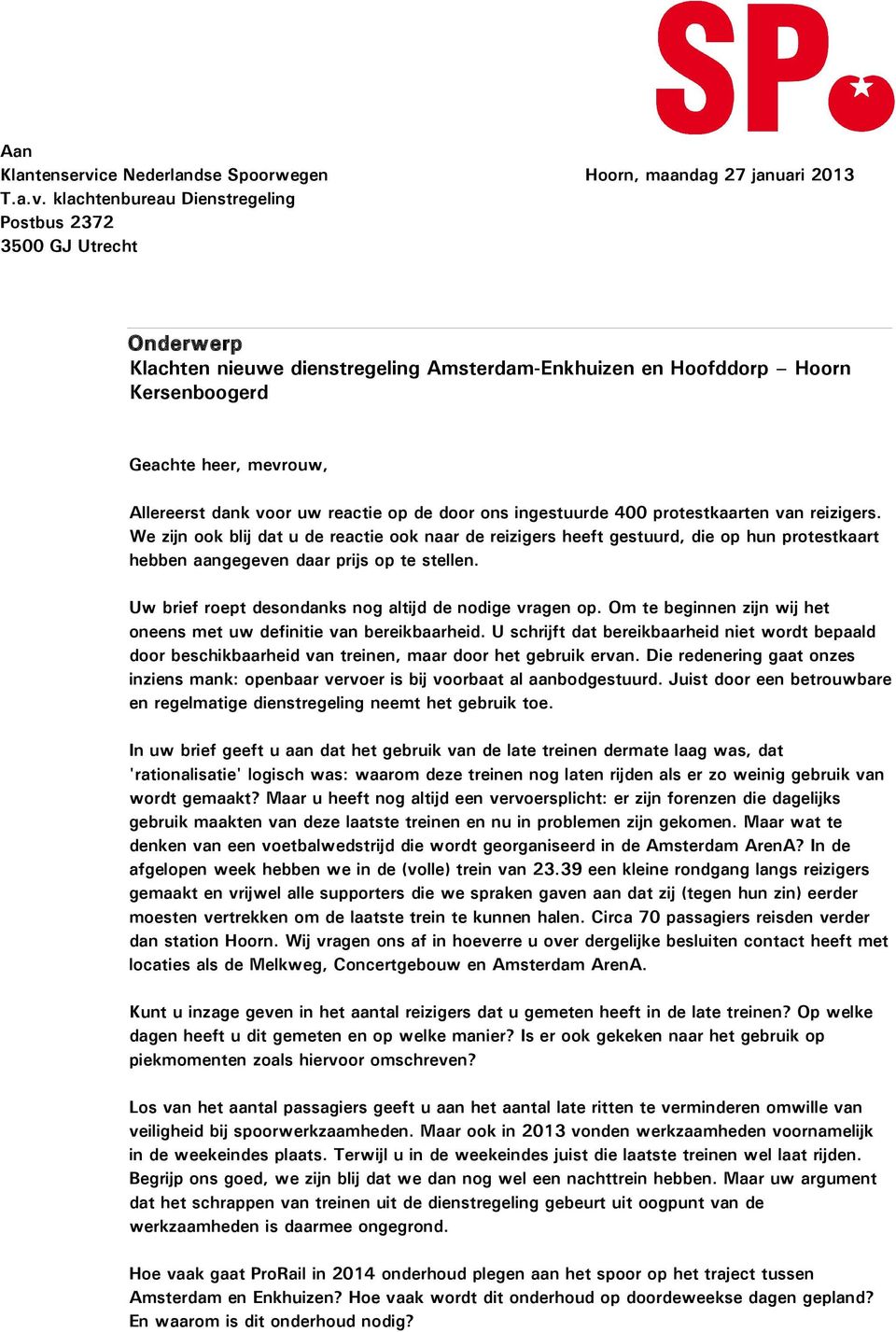 klachtenbureau Dienstregeling Postbus 2372 3500 GJ Utrecht Onderwerp Klachten nieuwe dienstregeling Amsterdam-Enkhuizen en Hoofddorp Hoorn Kersenboogerd Geachte heer, mevrouw, Allereerst dank voor uw