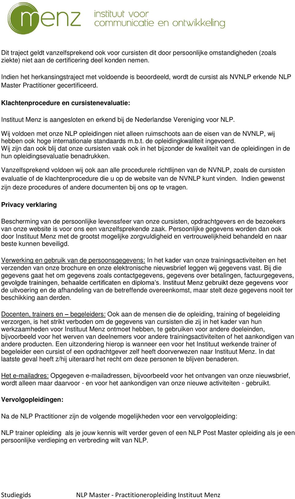 Klachtenprocedure en cursistenevaluatie: Instituut Menz is aangesloten en erkend bij de Nederlandse Vereniging voor NLP.
