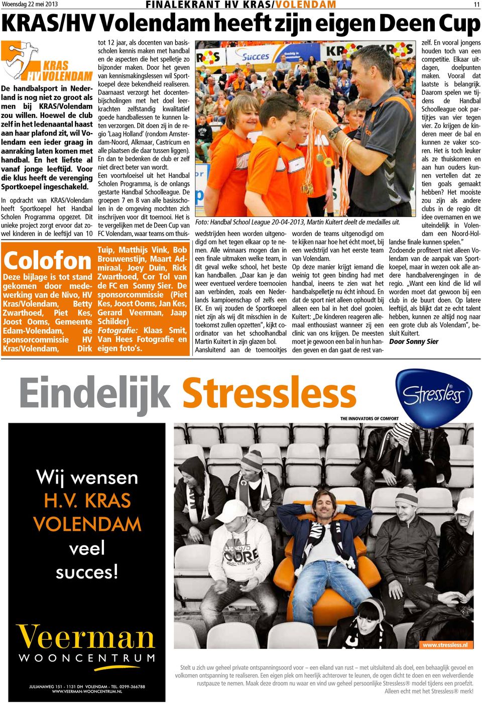 Voor die klus heeft de verenging Sportkoepel ingeschakeld. In opdracht van KRAS/Volendam heeft Sportkoepel het Handbal Scholen Programma opgezet.