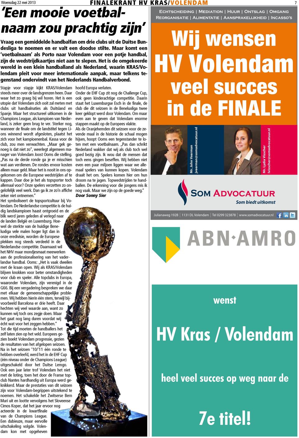 Het is de omgekeerde wereld in een klein handballand als Nederland, waarin KRAS/Volendam pleit voor meer internationale aanpak, maar telkens tegenstand ondervindt van het Nederlands Handbalverbond.