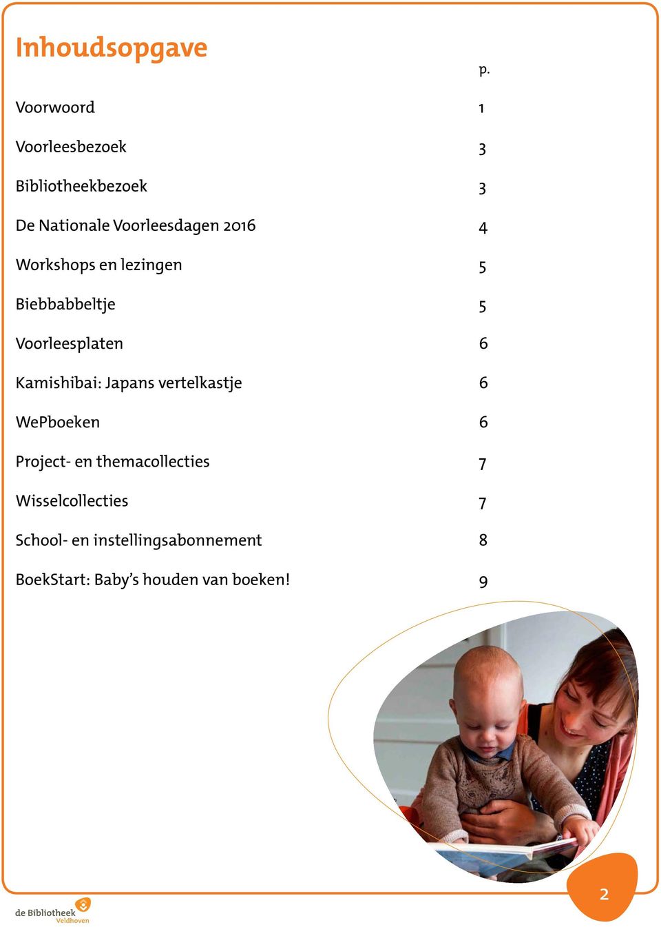 4 Workshops en lezingen 5 Biebbabbeltje 5 Voorleesplaten 6 Kamishibai: Japans