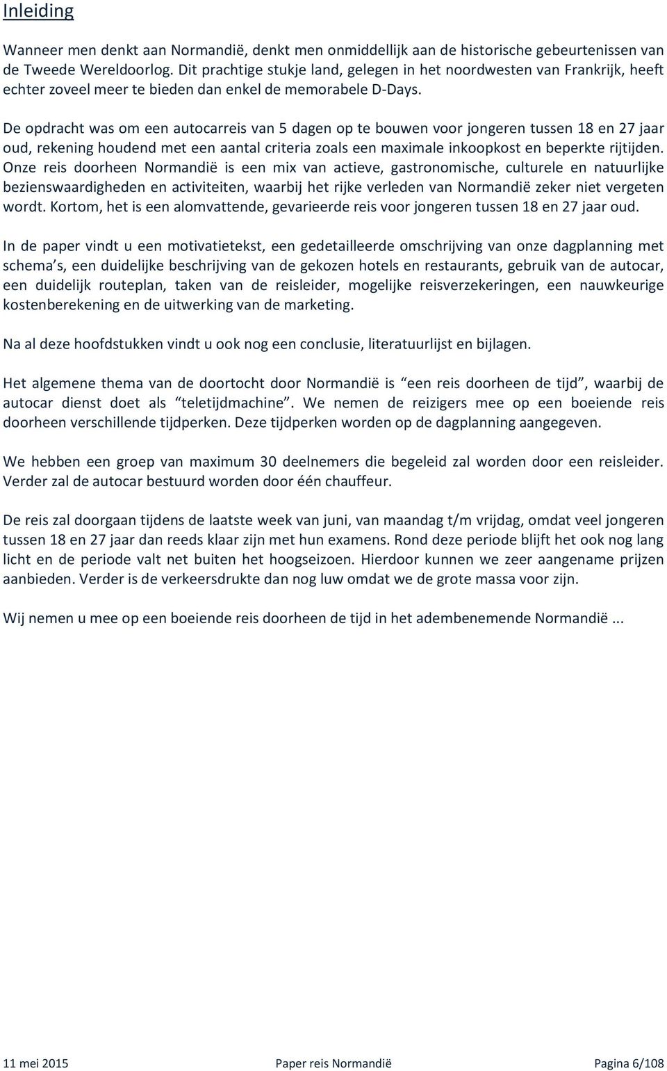 De opdracht was om een autocarreis van 5 dagen op te bouwen voor jongeren tussen 18 en 27 jaar oud, rekening houdend met een aantal criteria zoals een maximale inkoopkost en beperkte rijtijden.