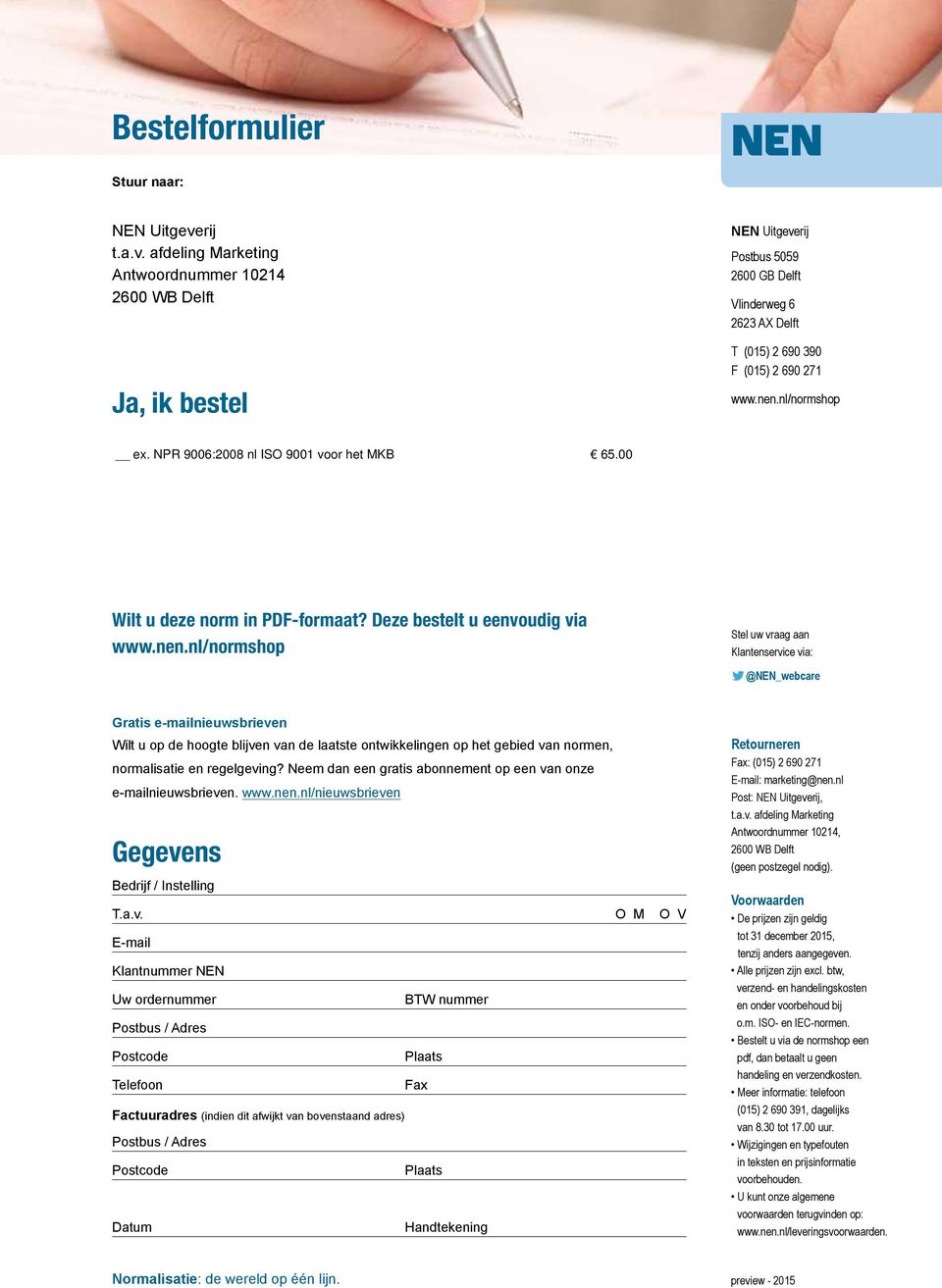 nl/normshop ex. NPR 9006:2008 nl ISO 9001 voor het MKB 65.00 Wilt u deze norm in PDF-formaat? Deze bestelt u eenvoudig via www.nen.