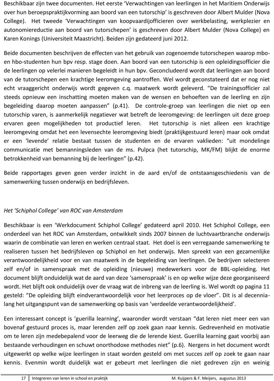 Het tweede Verwachtingen van koopvaardijofficieren over werkbelasting, werkplezier en autonomiereductie aan boord van tutorschepen is geschreven door Albert Mulder (Nova College) en Karen Konings