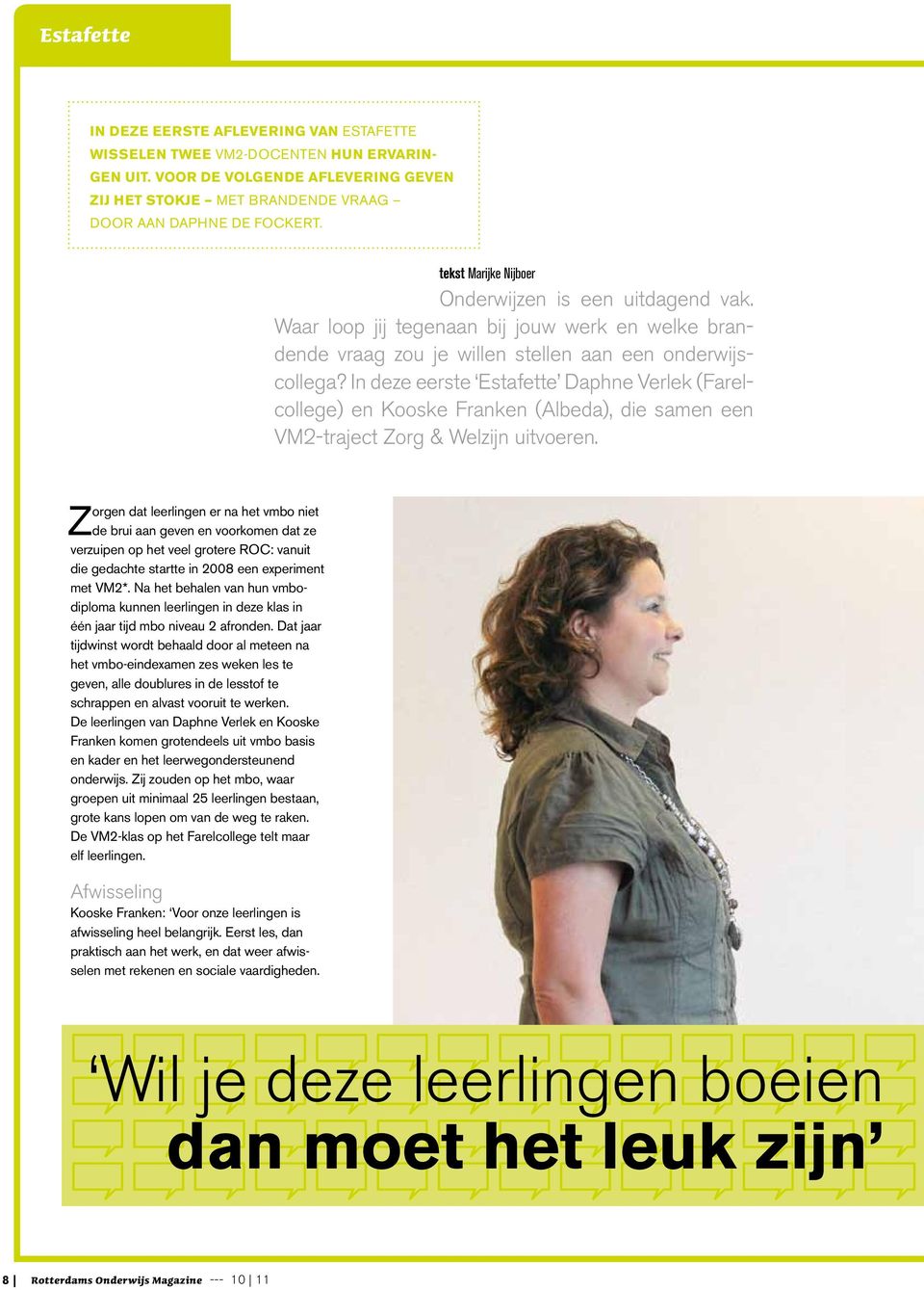 In deze eerste Estafette Daphne Verlek (Farelcollege) en Kooske Franken (Albeda), die samen een VM2-traject Zorg & Welzijn uitvoeren.