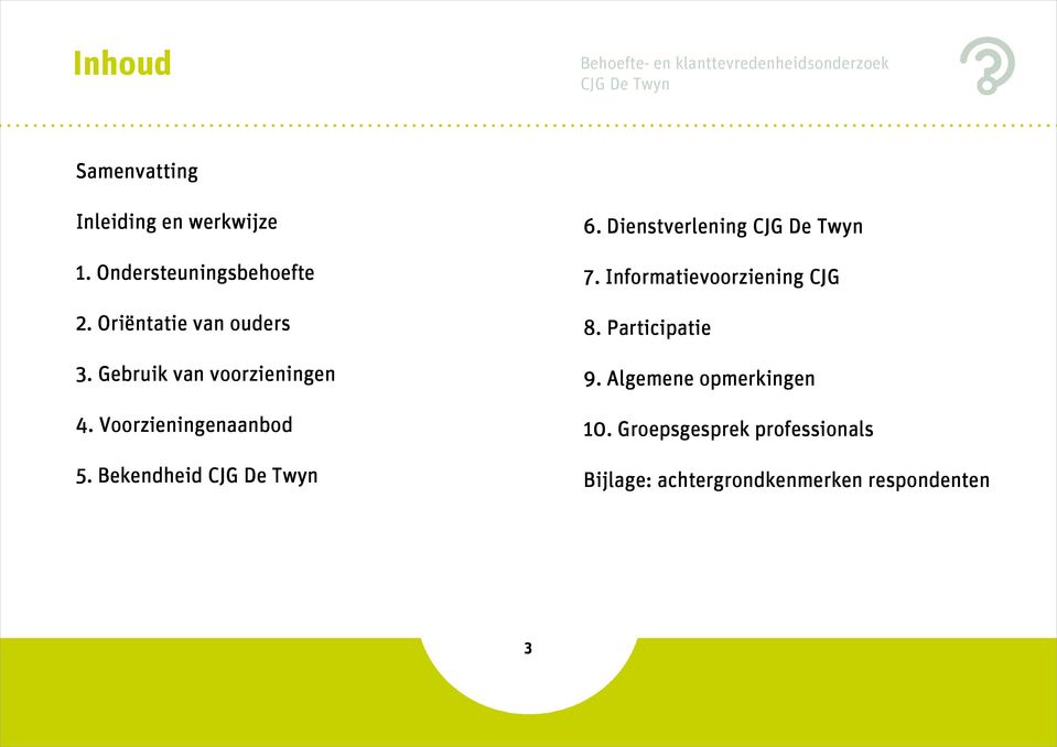 Bekendheid 6. Dienstverlening 7. Informatievoorziening CJG 8. Participatie 9.