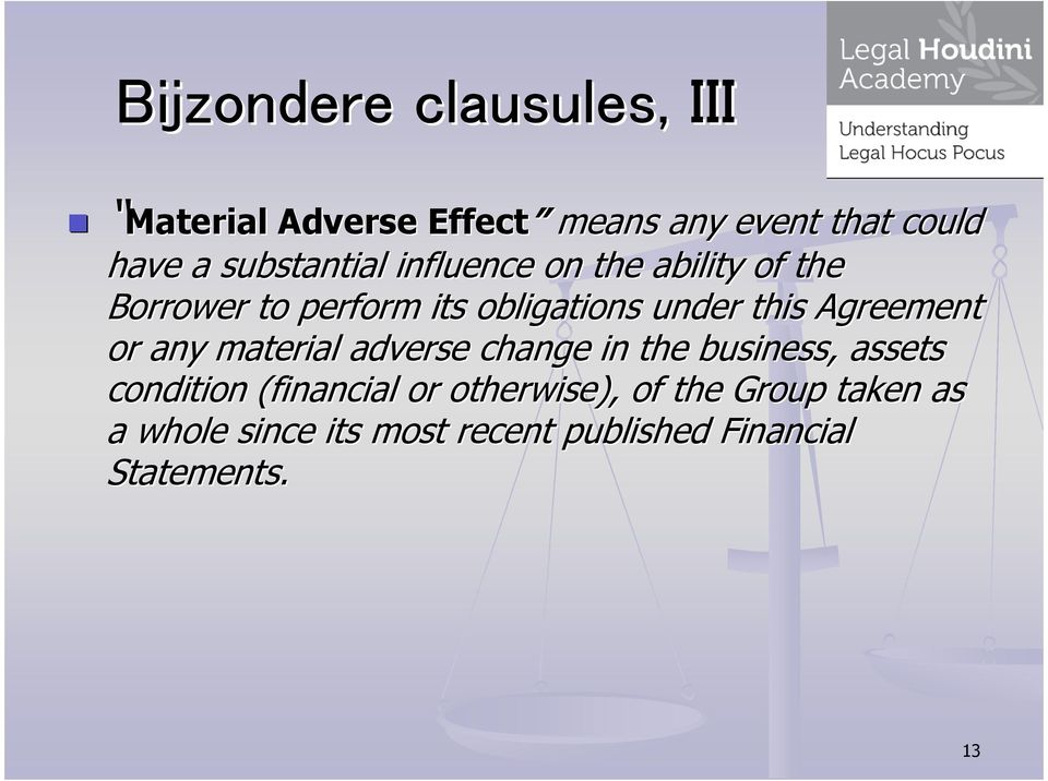 Agreement or any material adverse change in the business, assets condition (financial or