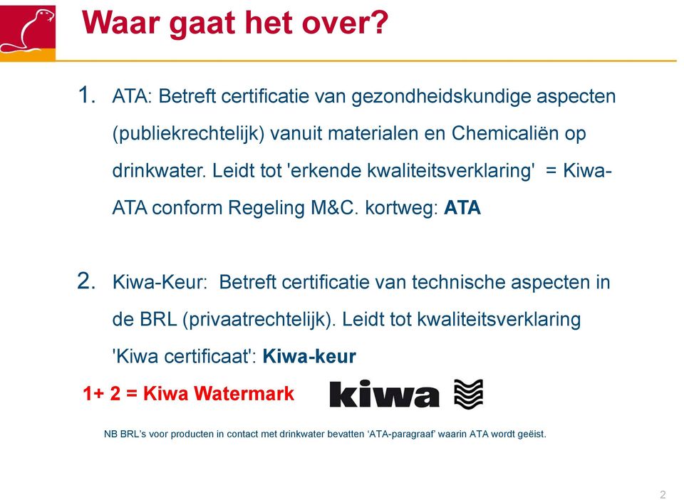 Leidt tot 'erkende kwaliteitsverklaring' = Kiwa- ATA conform Regeling M&C. kortweg: ATA 2.