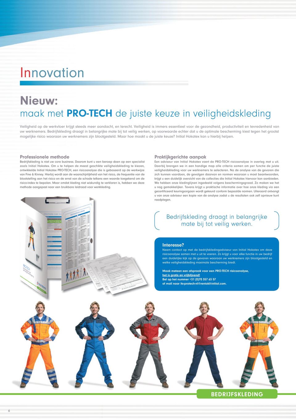 Bedrijfskleding draagt in belangrijke mate bij tot veilig werken, op voorwaarde echter dat u de optimale bescherming kiest tegen het grootst mogelijke risico waaraan uw werknemers zijn blootgesteld.
