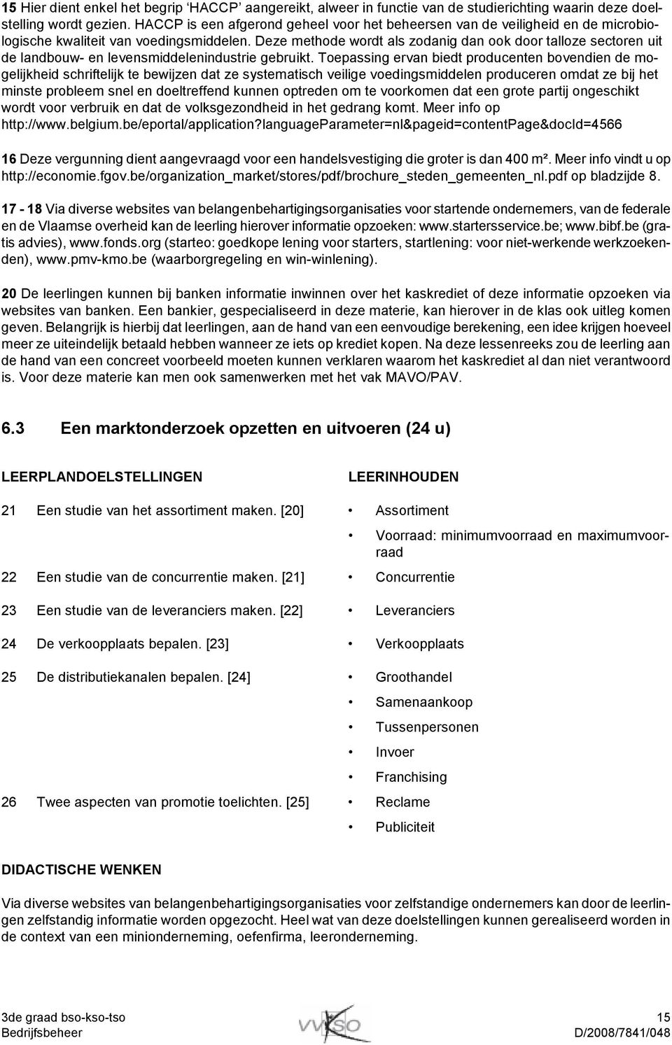 Deze methode wordt als zodanig dan ook door talloze sectoren uit de landbouw- en levensmiddelenindustrie gebruikt.