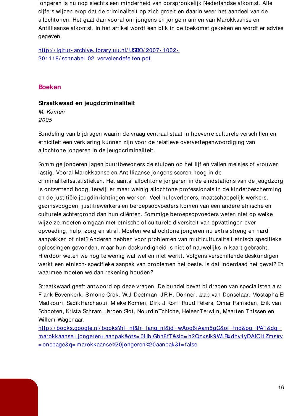uu.nl/usbo/2007-1002- 201118/schnabel_02_vervelendefeiten.pdf Boeken Straatkwaad en jeugdcriminaliteit M.