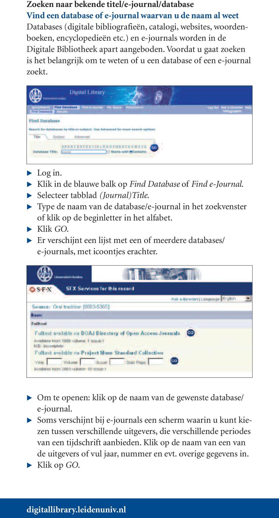 Klik in de blauwe balk op Find Database of Find e-journal. Selecteer tabblad (Journal)Title. Type de naam van de database/e-journal in het zoekvenster of klik op de beginletter in het alfabet.