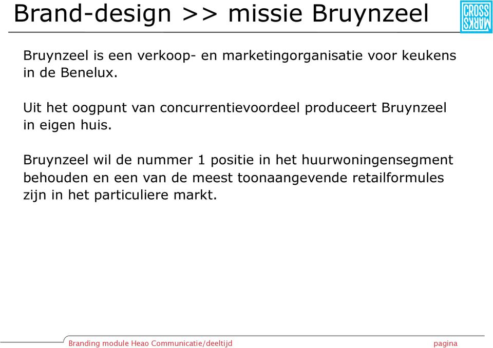 Uit het oogpunt van concurrentievoordeel produceert Bruynzeel in eigen huis.