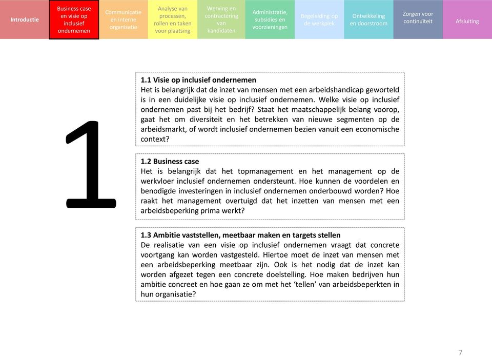 2 Het is belangrijk dat het topmanagement en het management op de werkvloer ondersteunt. Hoe kunnen de voordelen en benodigde investeringen in onderbouwd worden?