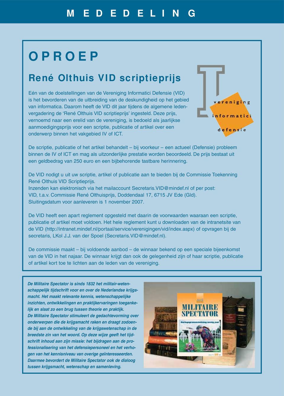 Deze prijs, vernoemd naar een erelid van de vereniging, is bedoeld als jaarlijkse aanmoedigingsprijs voor een scriptie, publicatie of artikel over een onderwerp binnen het vakgebied IV of ICT.