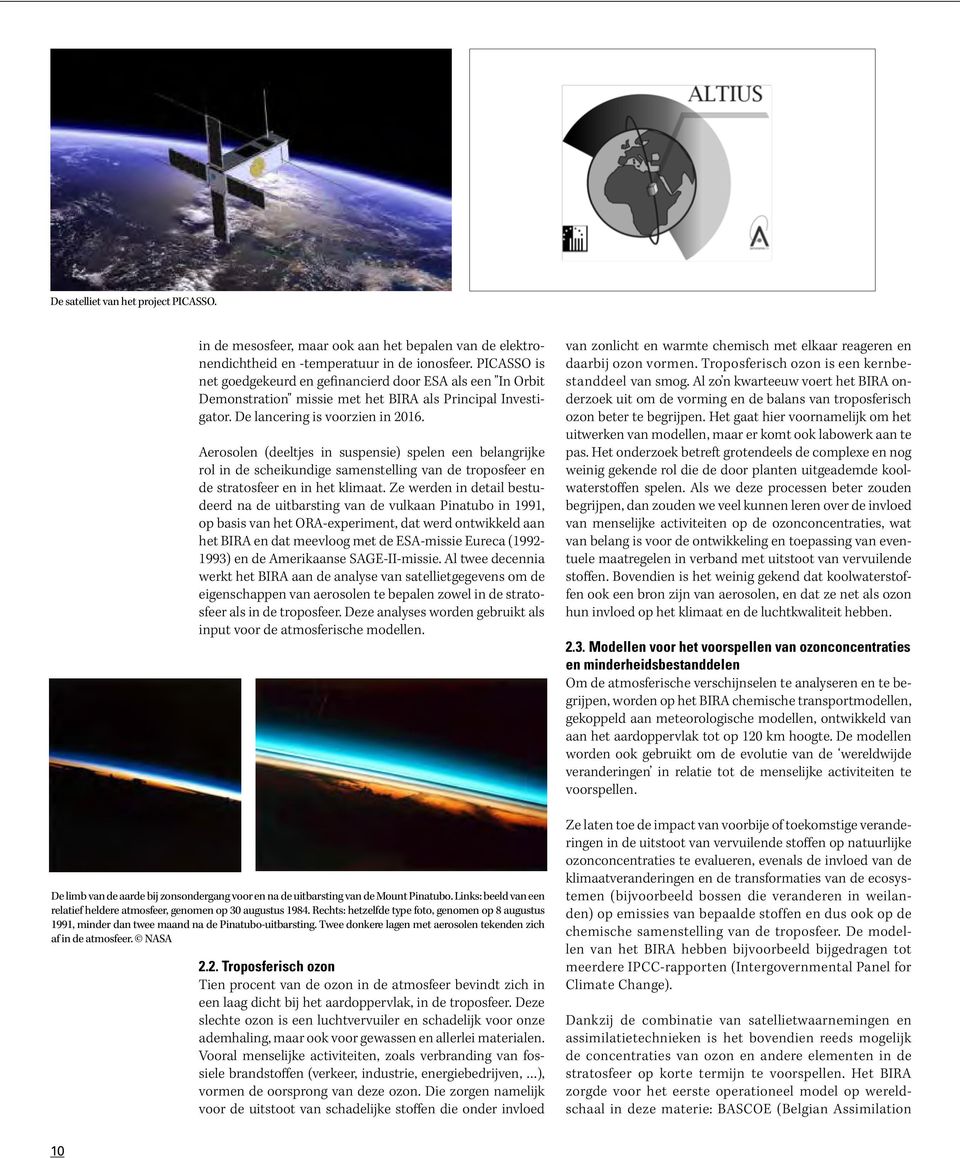 Aerosolen (deeltjes in suspensie) spelen een belangrijke rol in de scheikundige samenstelling van de troposfeer en de stratosfeer en in het klimaat.