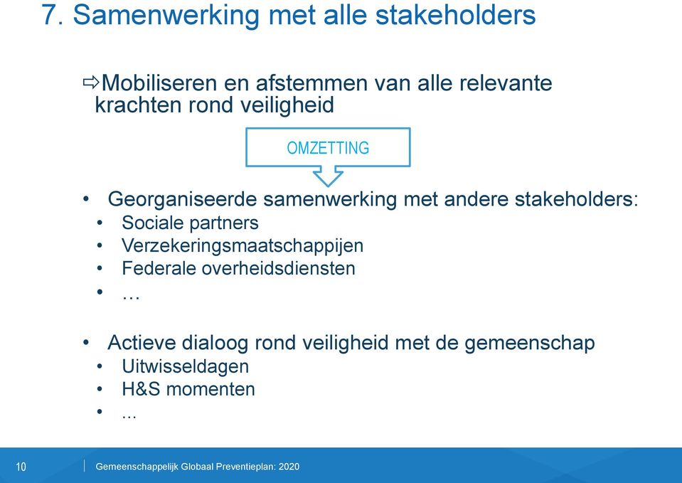 stakeholders: Sociale partners Verzekeringsmaatschappijen Federale