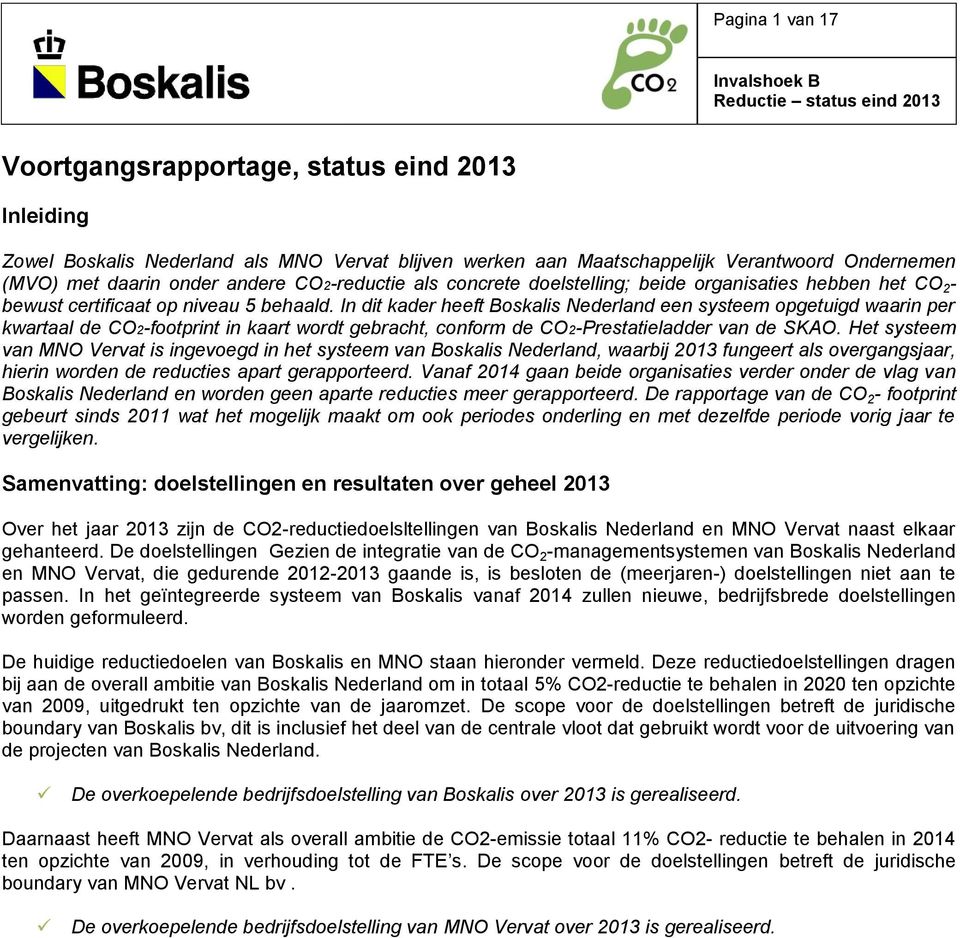 In dit kader heeft Boskalis Nederland een systeem opgetuigd waarin per kwartaal de CO2-footprint in kaart wordt gebracht, conform de CO2-Prestatieladder van de SKAO.