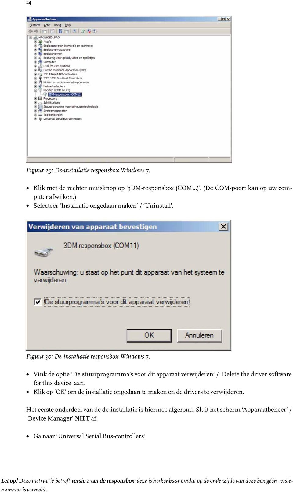 Vink de optie De stuurprogramma s voor dit apparaat verwijderen / Delete the driver software for this device aan.