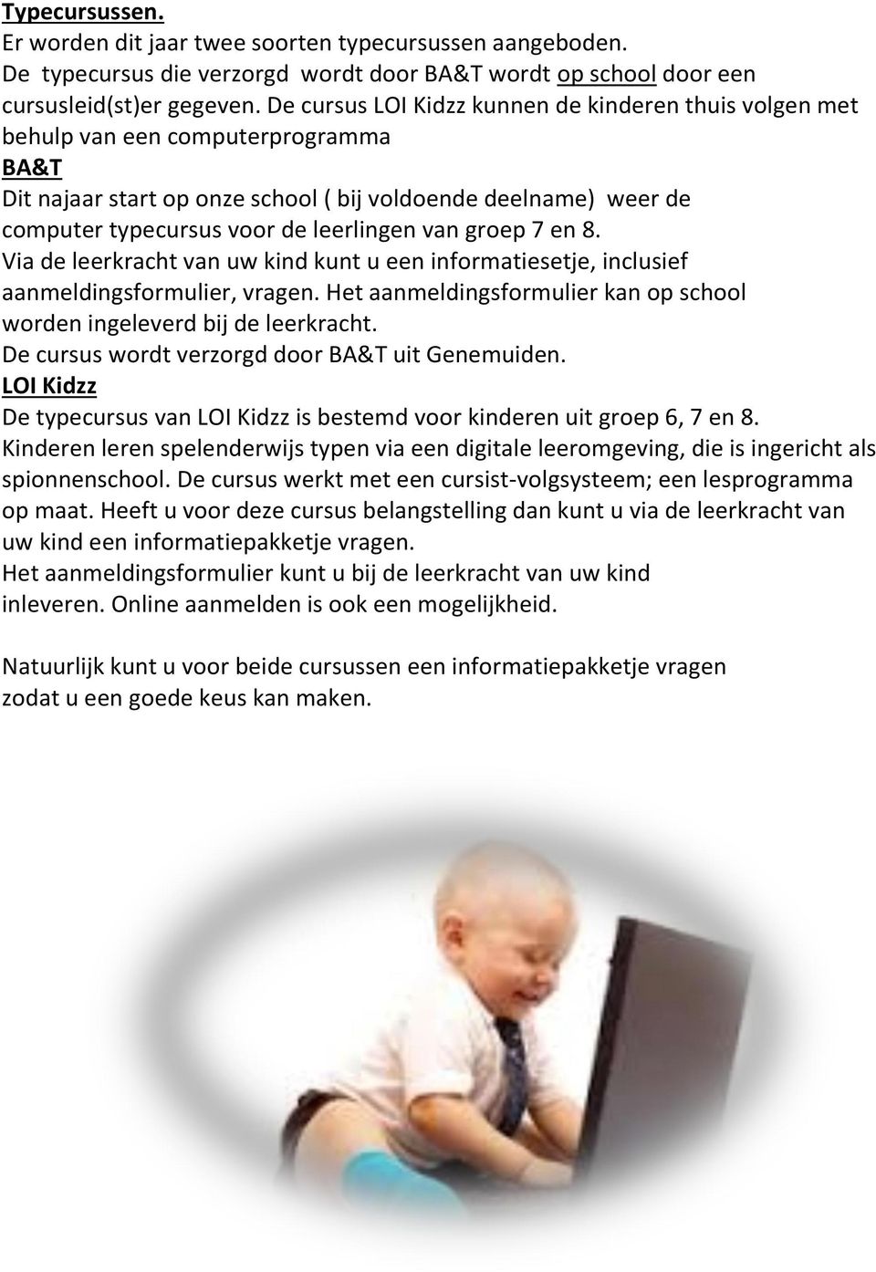 van groep 7 en 8. Via de leerkracht van uw kind kunt u een informatiesetje, inclusief aanmeldingsformulier, vragen. Het aanmeldingsformulier kan op school worden ingeleverd bij de leerkracht.