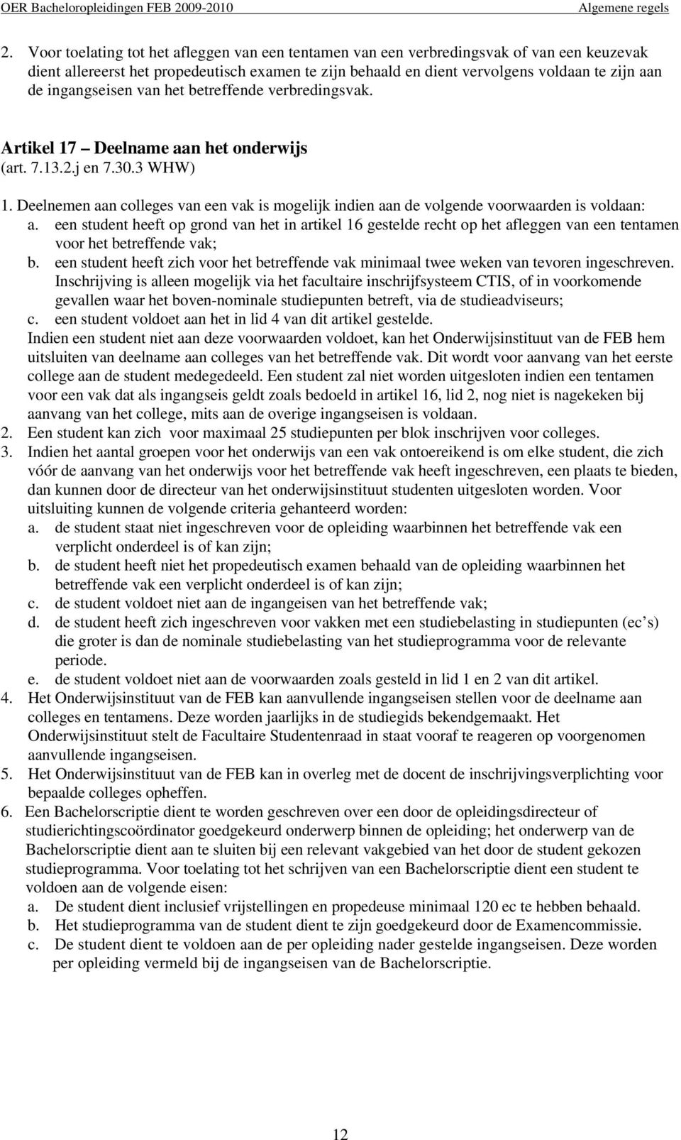 ingangseisen van het betreffende verbredingsvak. Artikel 17 Deelname aan het onderwijs (art. 7.13.2.j en 7.30.3 WHW) 1.