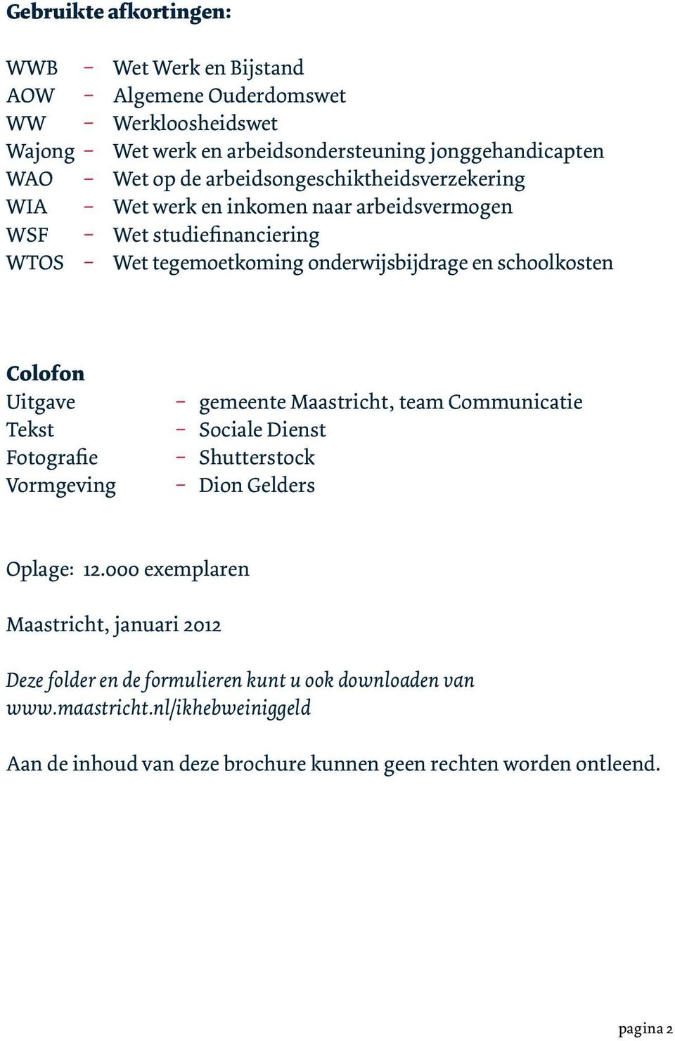 Colofon Uitgave Tekst Fotografie Vormgeving _ gemeente Maastricht, team Communicatie _ Sociale Dienst _ Shutterstock _ Dion Gelders Oplage: 12.