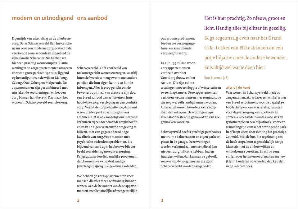 Riante woningen en zorgappartementen omgeven door een grote parkachtige tuin, liggend op het snijpunt van de wijken Malberg, Caberg, Oud-Caberg en Malpertuis.