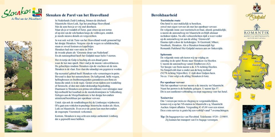 In wat ook wel de Tuin van het Heuvelland wordt genoemd ligt het dorpje Slenaken. Nergens zijn de wegen zo schilderachtig, staan er zoveel kruisen en kapelletjes.