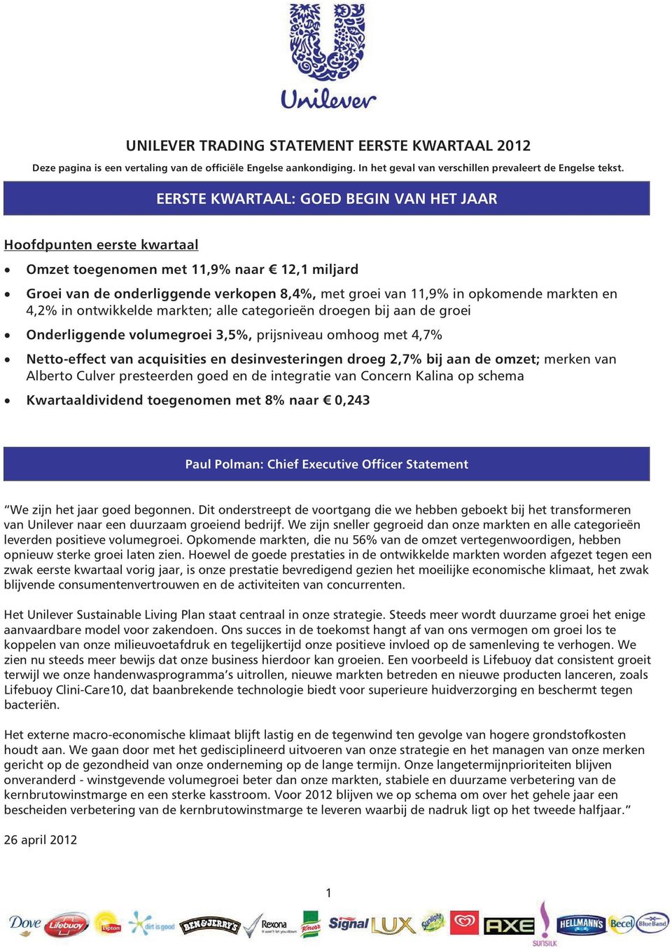 4,2% in ontwikkelde markten; alle categorieën droegen bij aan de groei Onderliggende volumegroei 3,5%, prijsniveau omhoog met 4,7% Netto-effect van acquisities en desinvesteringen droeg 2,7% bij aan