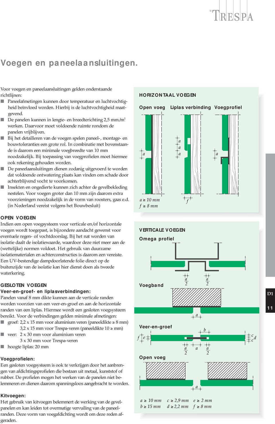 Bij het detilleren vn de voegen spelen pneel-, montge- en bouwtolernties een grote rol. In ombintie met bovenstnde is drom een minimle voegbreedte vn 10 mm noodzkelijk.