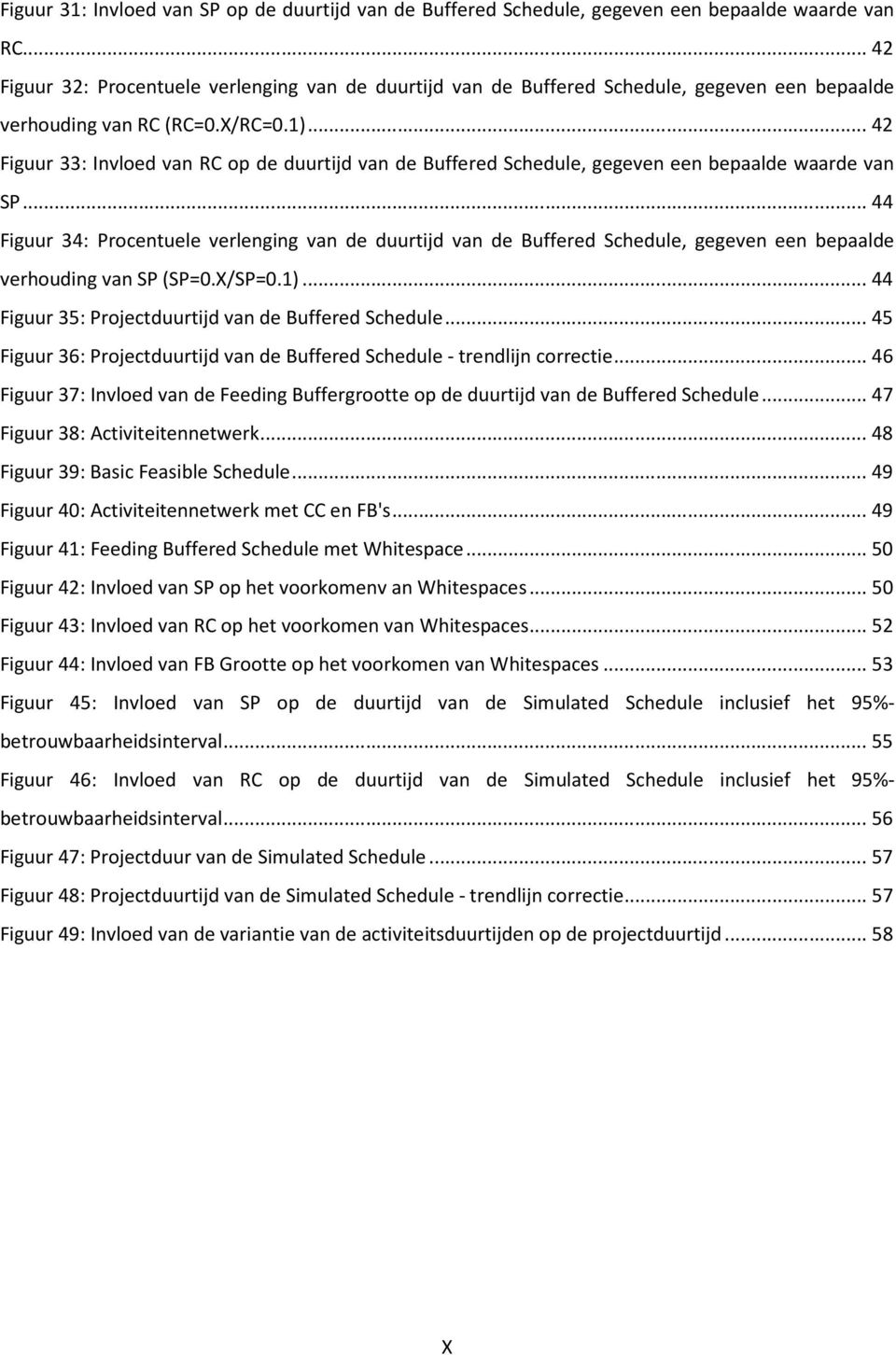 .. 42 Figuur 33: Invloed van RC op de duurtijd van de Buffered Schedule, gegeven een bepaalde waarde van SP.