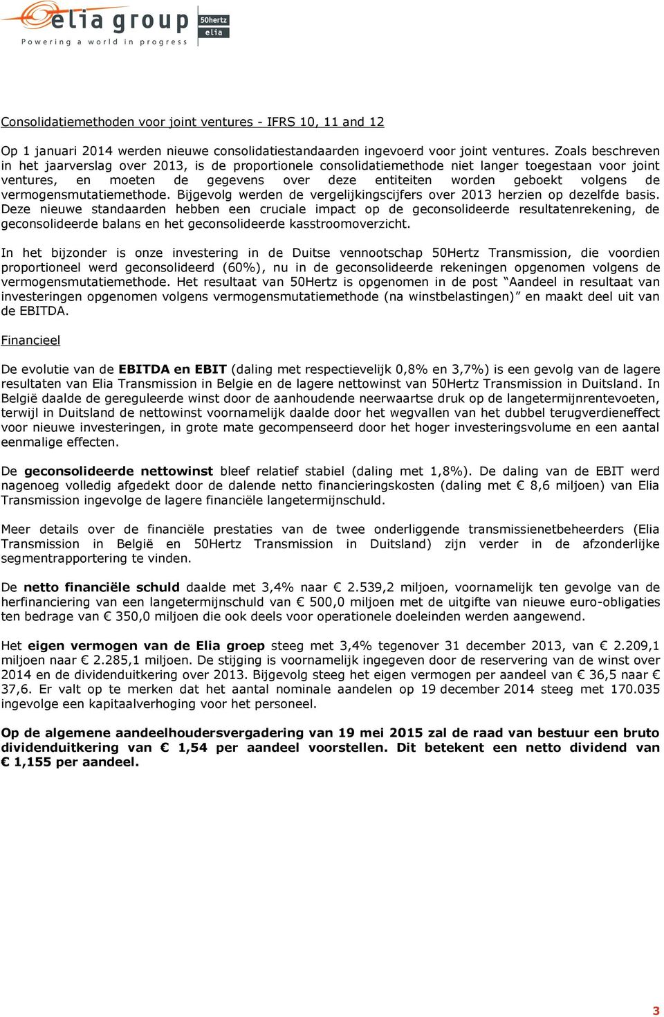 vermogensmutatiemethode. Bijgevolg werden de vergelijkingscijfers over 2013 herzien op dezelfde basis.