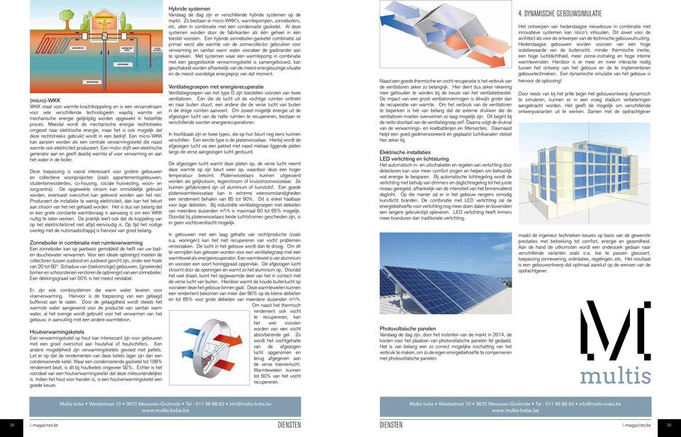 Een micro-wkk kan aanzien worden als een centrale verwarmingsketel die naast warmte ook elektriciteit produceert.