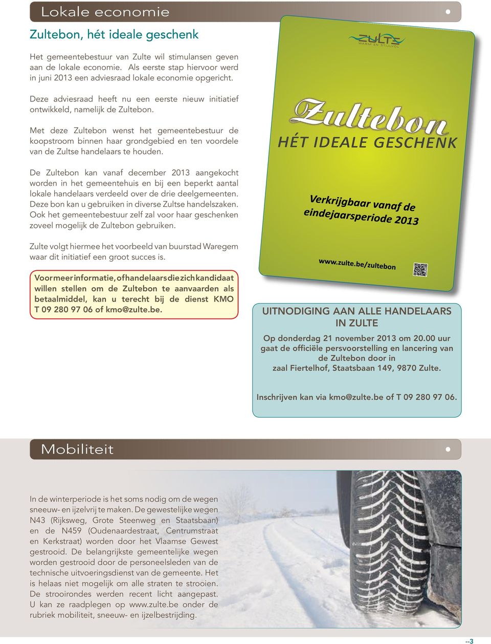 Met deze bon wenst het gemeentebestuur de koopstroom binnen haar grondgebied en ten voordele van de Zultse handelaars te houden.