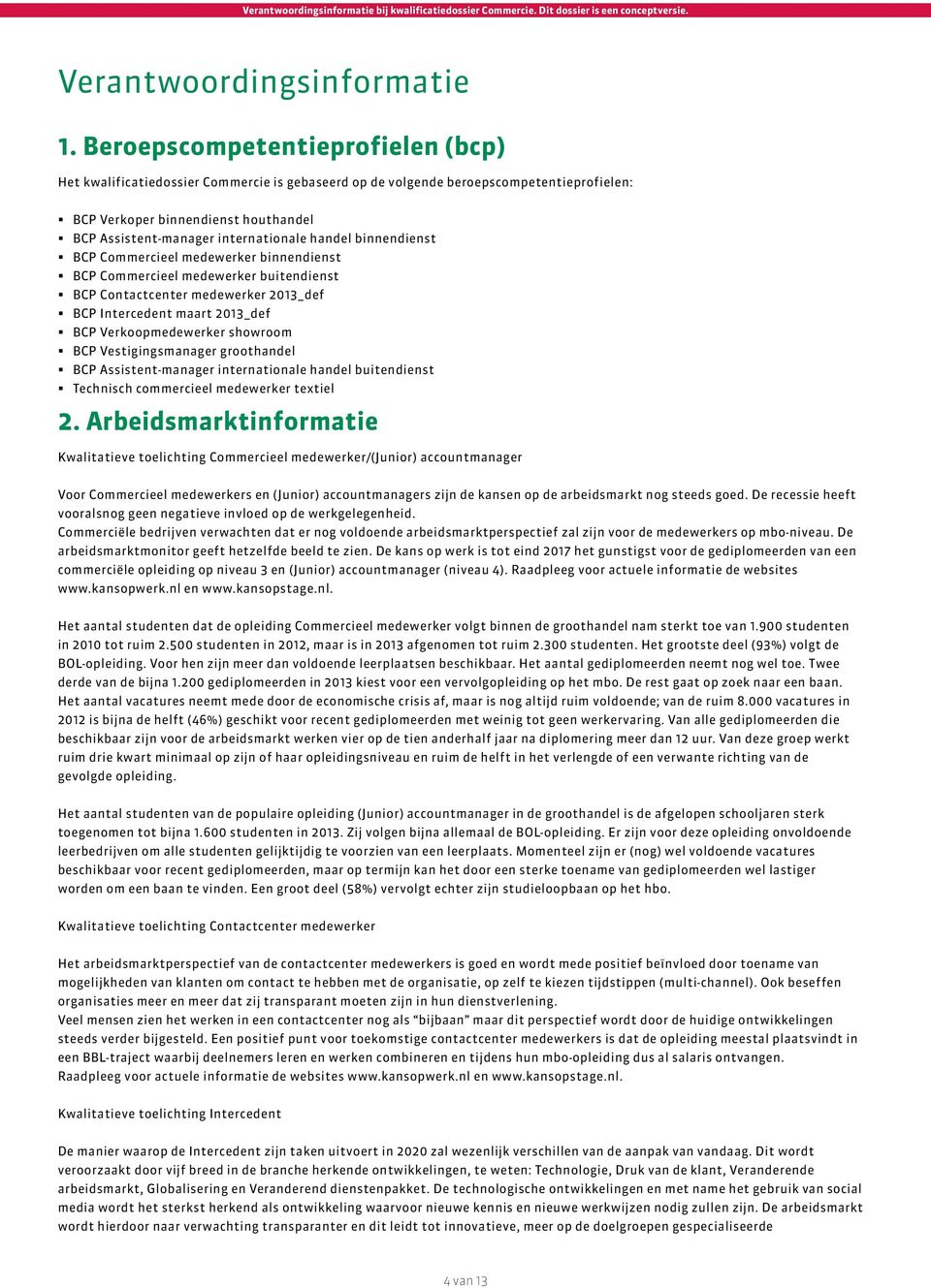 handel binnendienst BCP Commercieel medewerker binnendienst BCP Commercieel medewerker buitendienst BCP Contactcenter medewerker 2013_def BCP Intercedent maart 2013_def BCP Verkoopmedewerker showroom