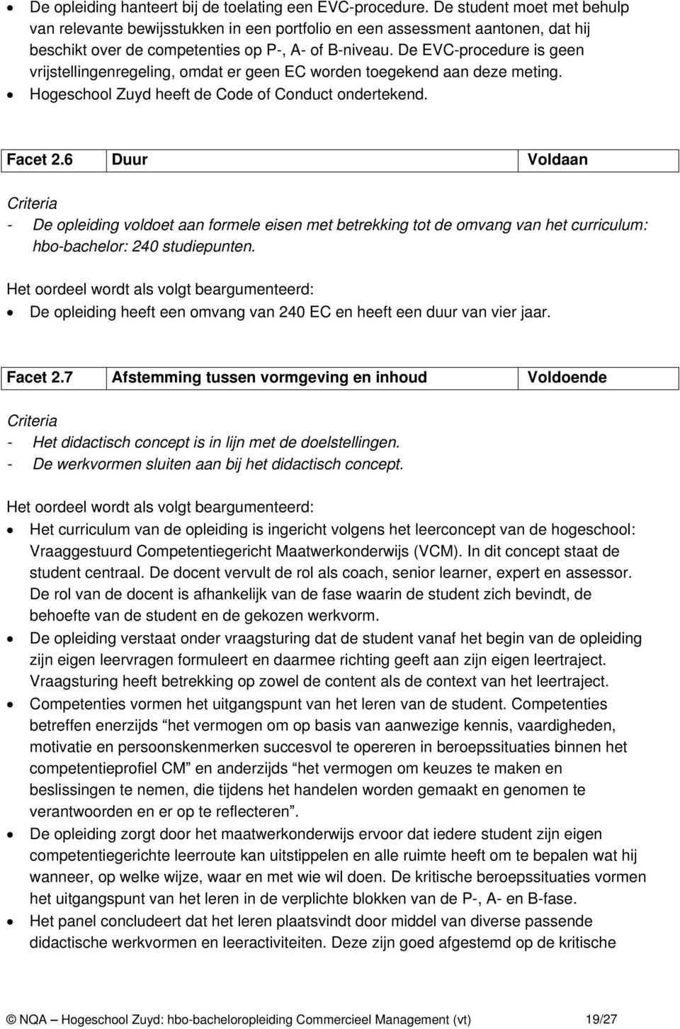 De EVC-procedure is geen vrijstellingenregeling, omdat er geen EC worden toegekend aan deze meting. Hogeschool Zuyd heeft de Code of Conduct ondertekend. Facet 2.