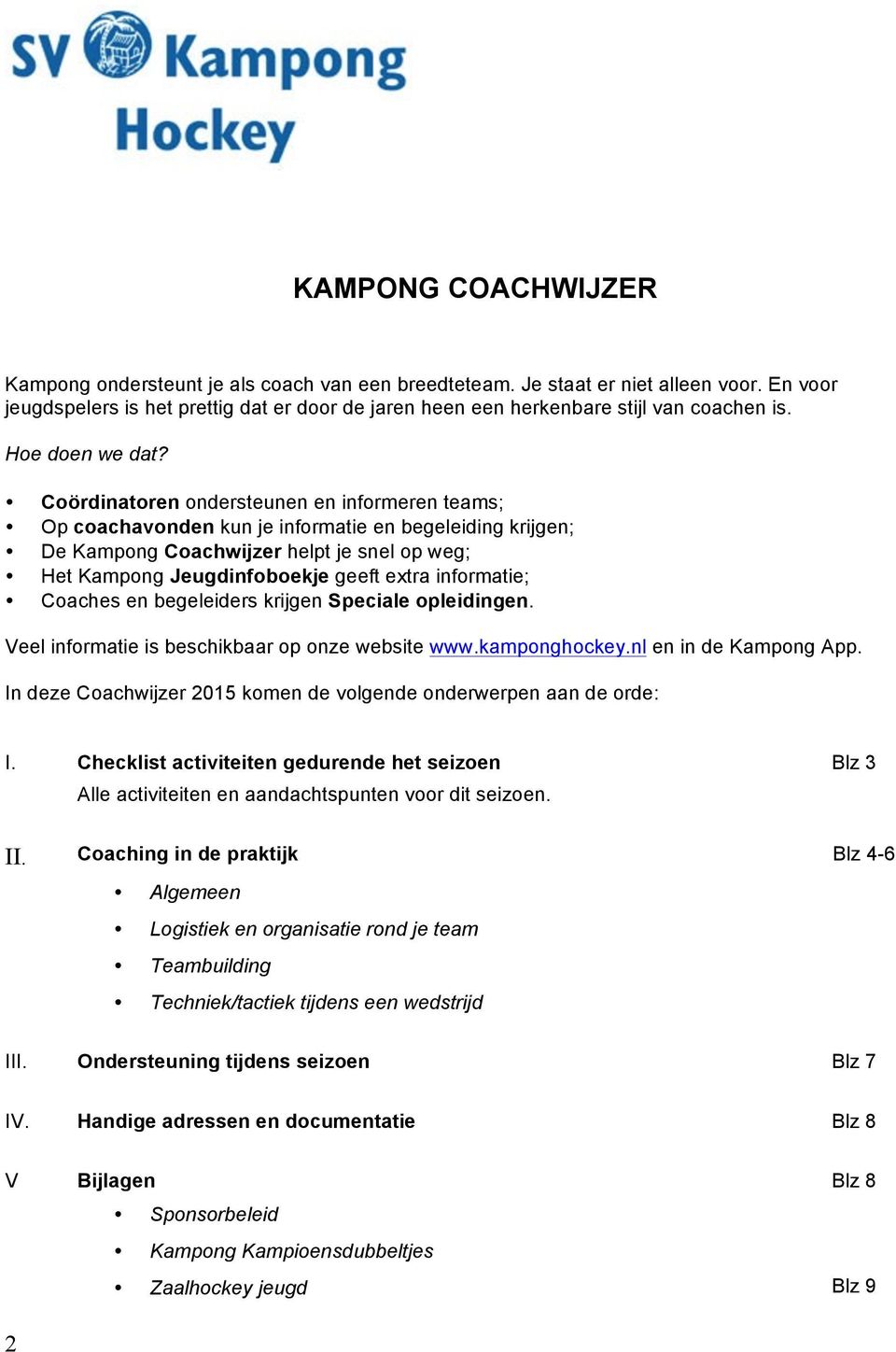 Coördinatoren ondersteunen en informeren teams; Op coachavonden kun je informatie en begeleiding krijgen; De Kampong Coachwijzer helpt je snel op weg; Het Kampong Jeugdinfoboekje geeft extra