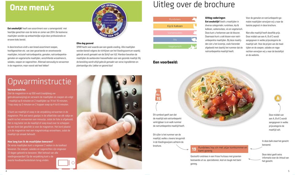 In deze brochure vindt u een breed assortiment soepen, hoofdgerechten etc.