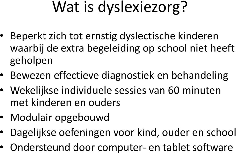 niet heeft geholpen Bewezen effectieve diagnostiek en behandeling Wekelijkse individuele