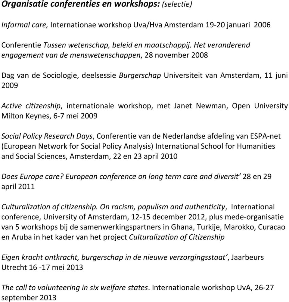 Janet Newman, Open University MiltonKeynes,6 7mei2009 SocialPolicyResearchDays,ConferentievandeNederlandseafdelingvanESPA net (EuropeanNetworkforSocialPolicyAnalysis)InternationalSchoolforHumanities