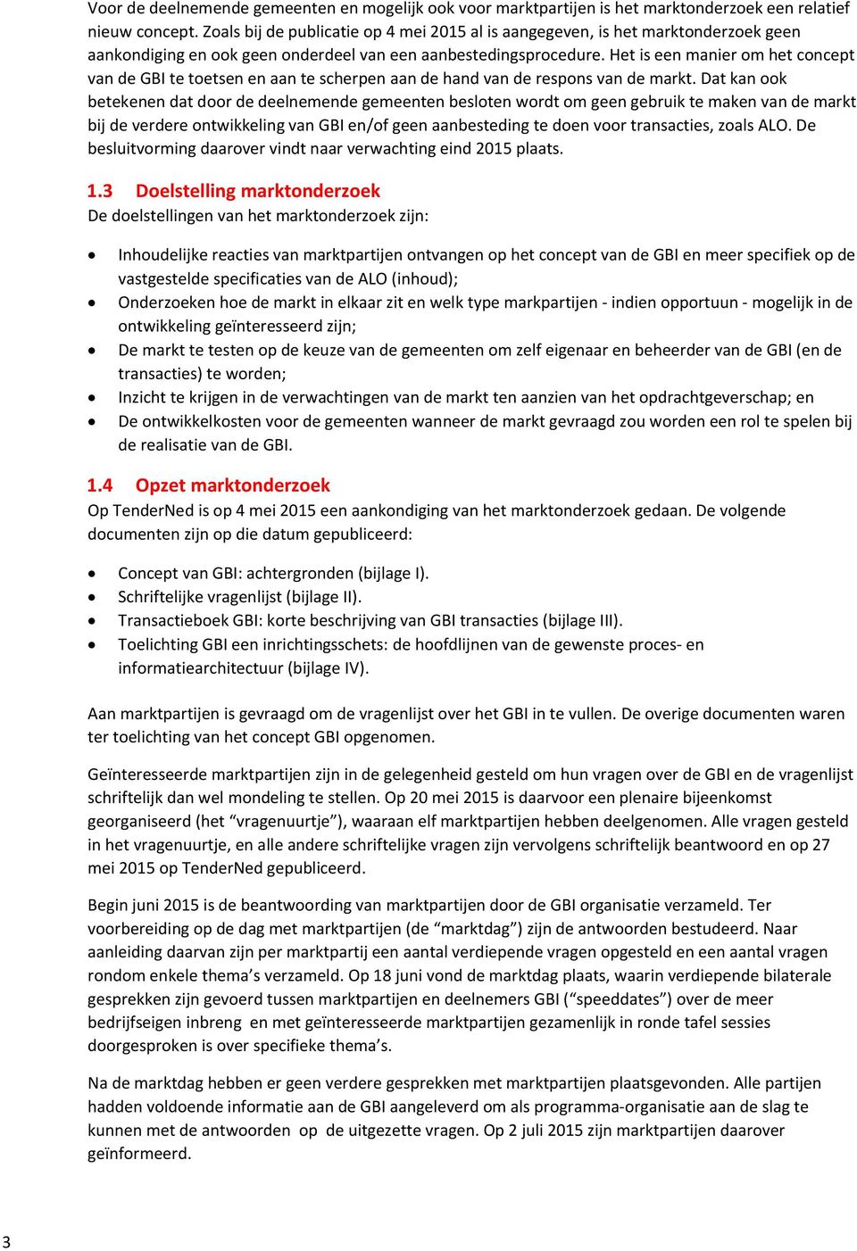 Het is een manier om het concept van de GBI te toetsen en aan te scherpen aan de hand van de respons van de markt.