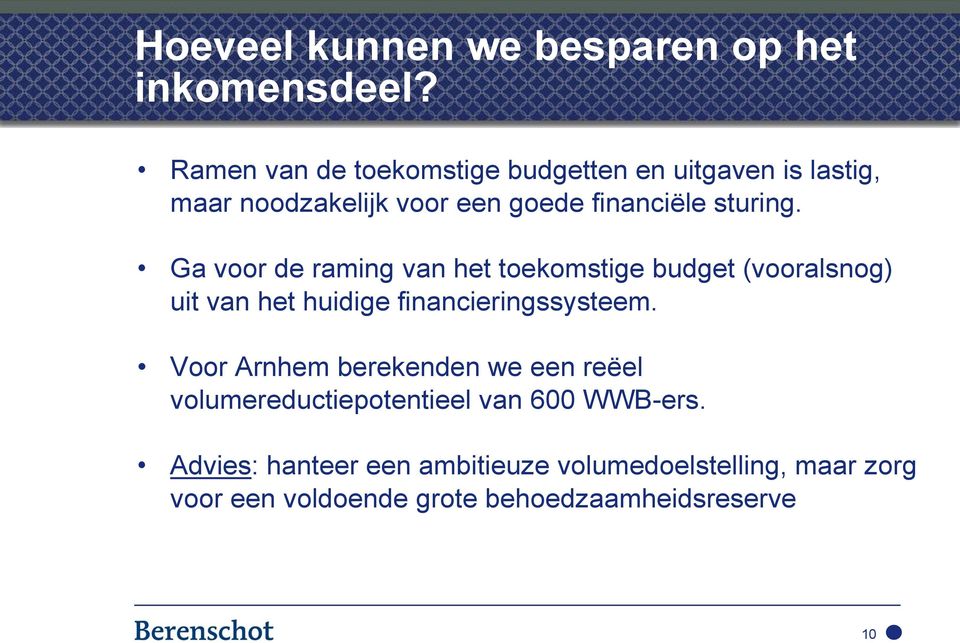 Ga voor de raming van het toekomstige budget (vooralsnog) uit van het huidige financieringssysteem.