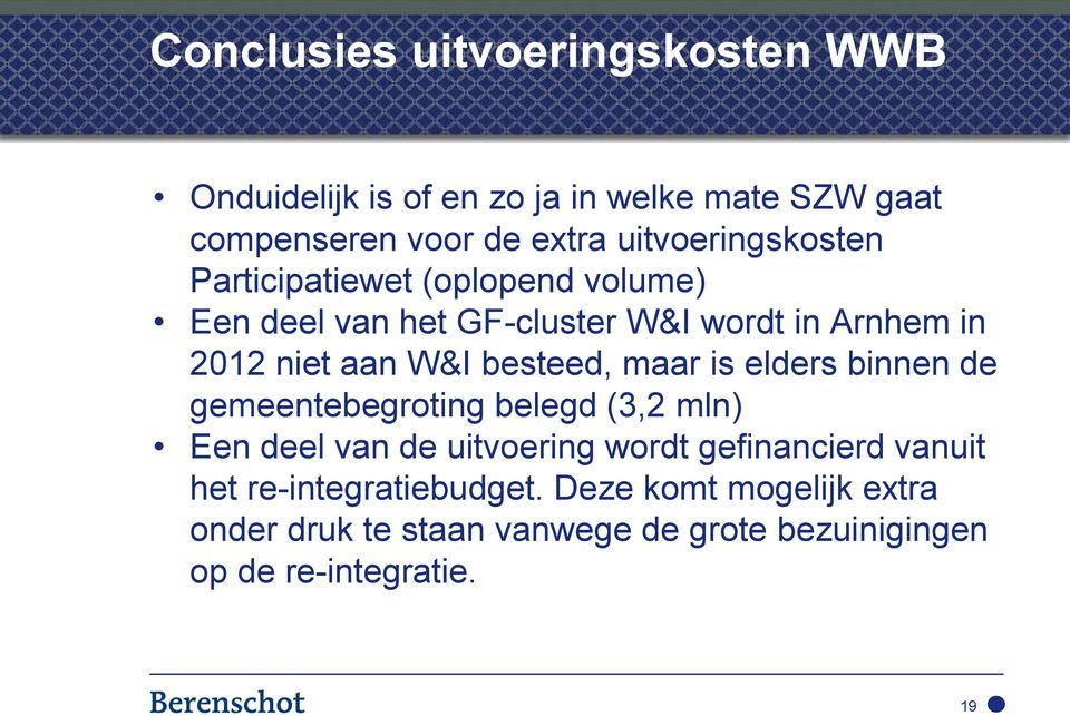 W&I besteed, maar is elders binnen de gemeentebegroting belegd (3,2 mln) Een deel van de uitvoering wordt gefinancierd