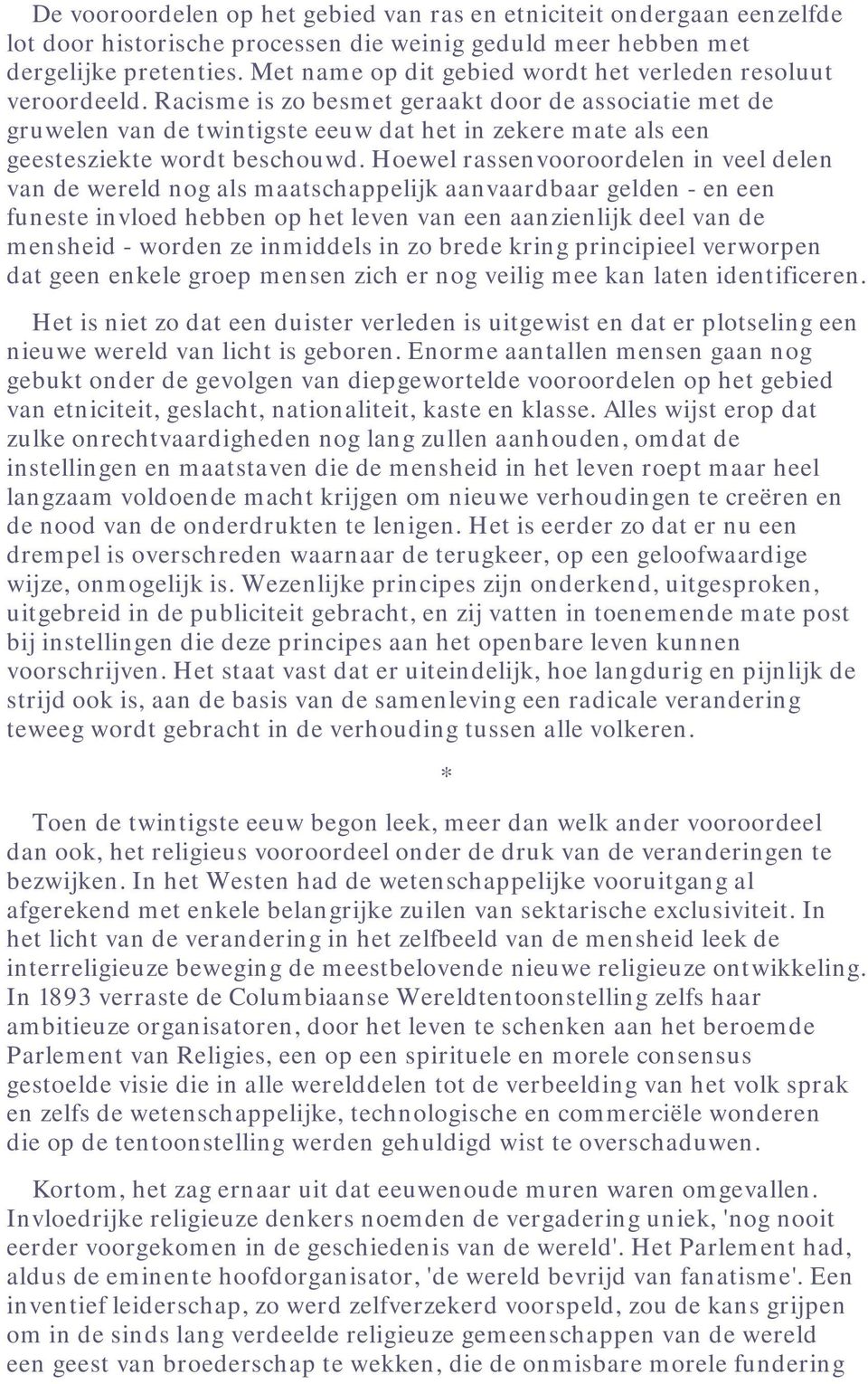 Racisme is zo besmet geraakt door de associatie met de gruwelen van de twintigste eeuw dat het in zekere mate als een geestesziekte wordt beschouwd.