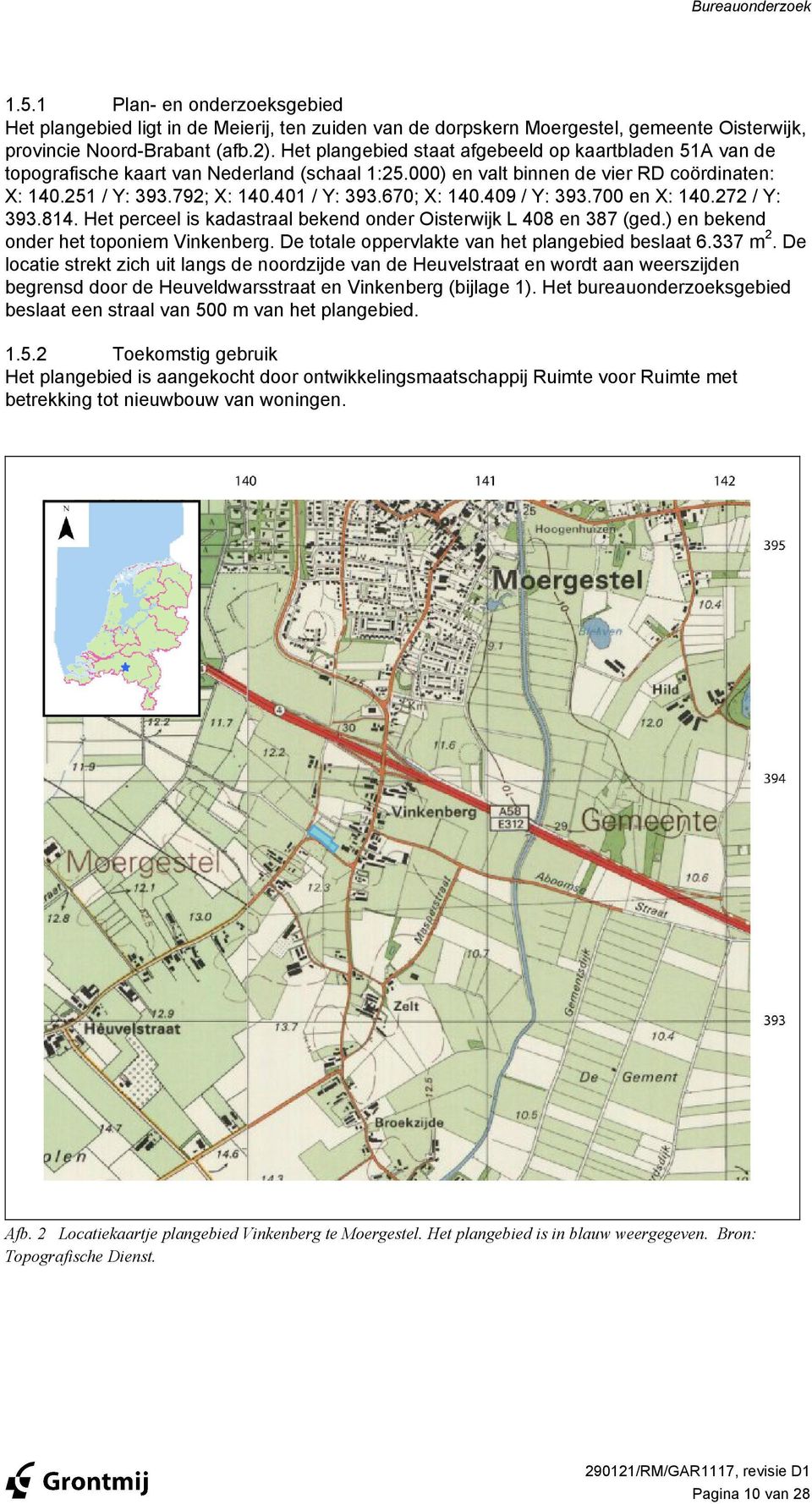 670; X: 140.409 / Y: 393.700 en X: 140.272 / Y: 393.814. Het perceel is kadastraal bekend onder Oisterwijk L 408 en 387 (ged.) en bekend onder het toponiem Vinkenberg.