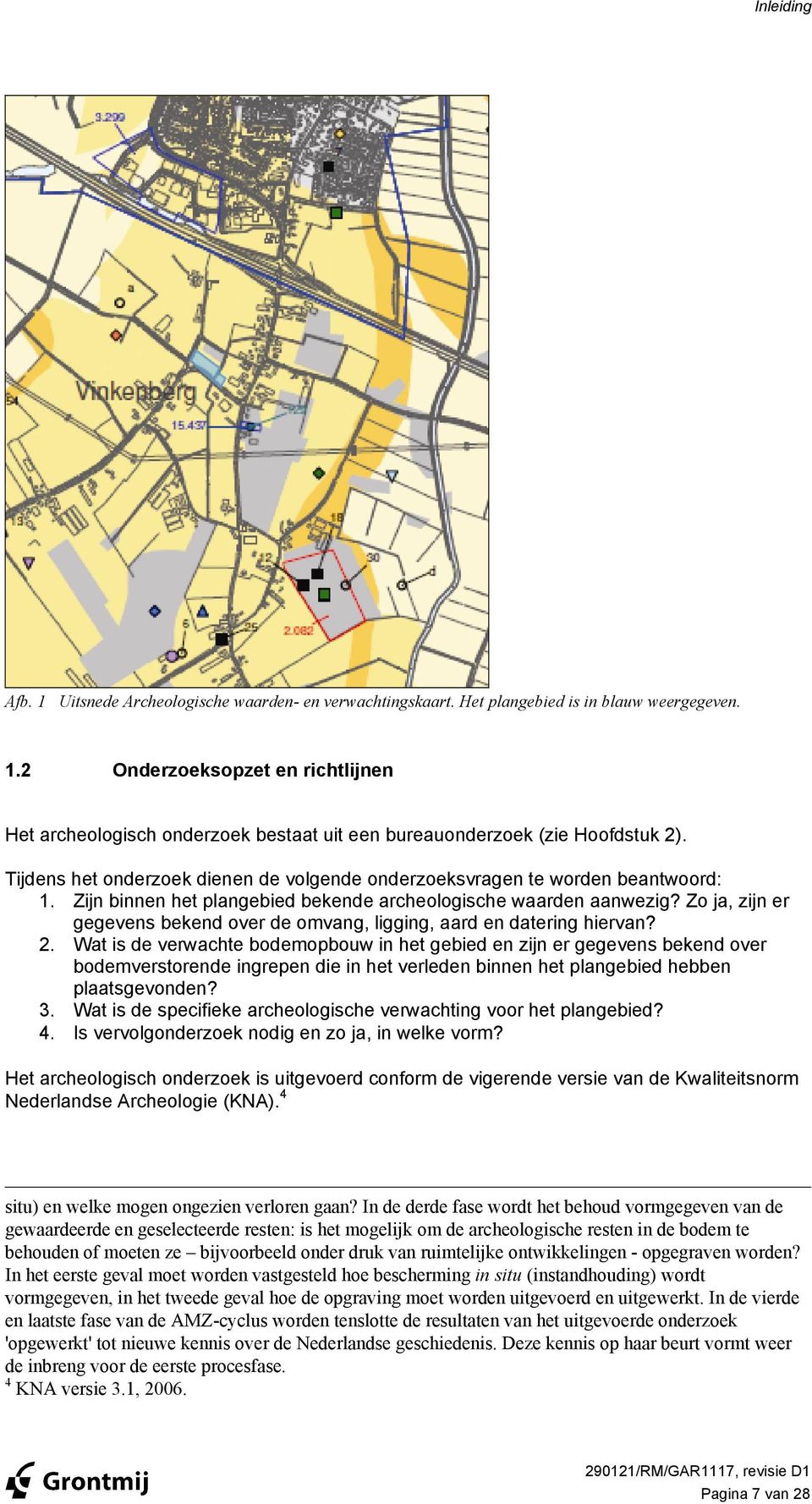 Zo ja, zijn er gegevens bekend over de omvang, ligging, aard en datering hiervan? 2.