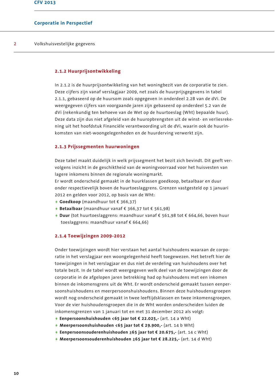 De weergegeven cijfers van voorgaande jaren zijn gebaseerd op onderdeel 5.2 van de dvi (rekenkundig ten behoeve van de Wet op de huurtoeslag (Wht) bepaalde huur).