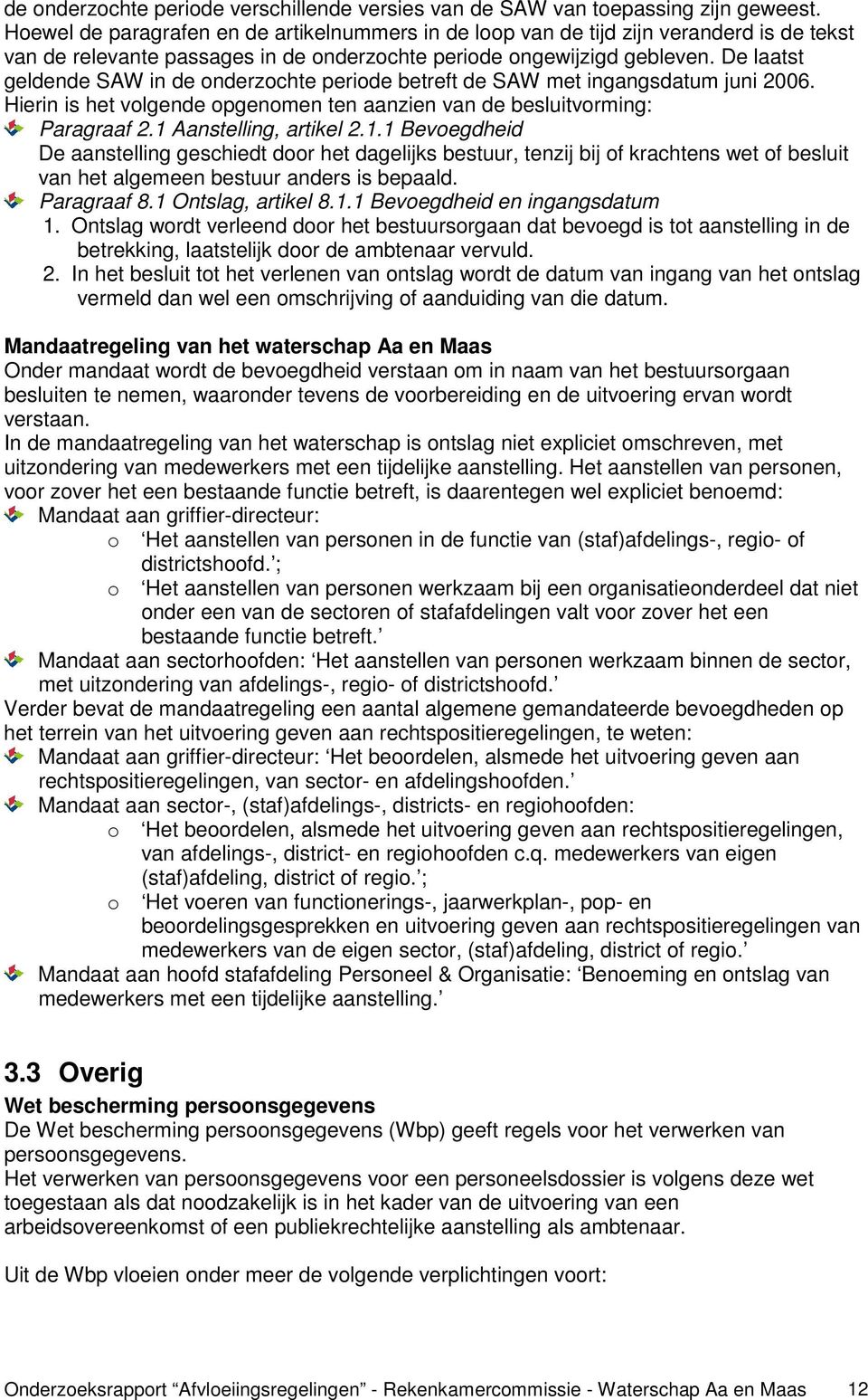 De laatst geldende SAW in de onderzochte periode betreft de SAW met ingangsdatum juni 2006. Hierin is het volgende opgenomen ten aanzien van de besluitvorming: Paragraaf 2.1 