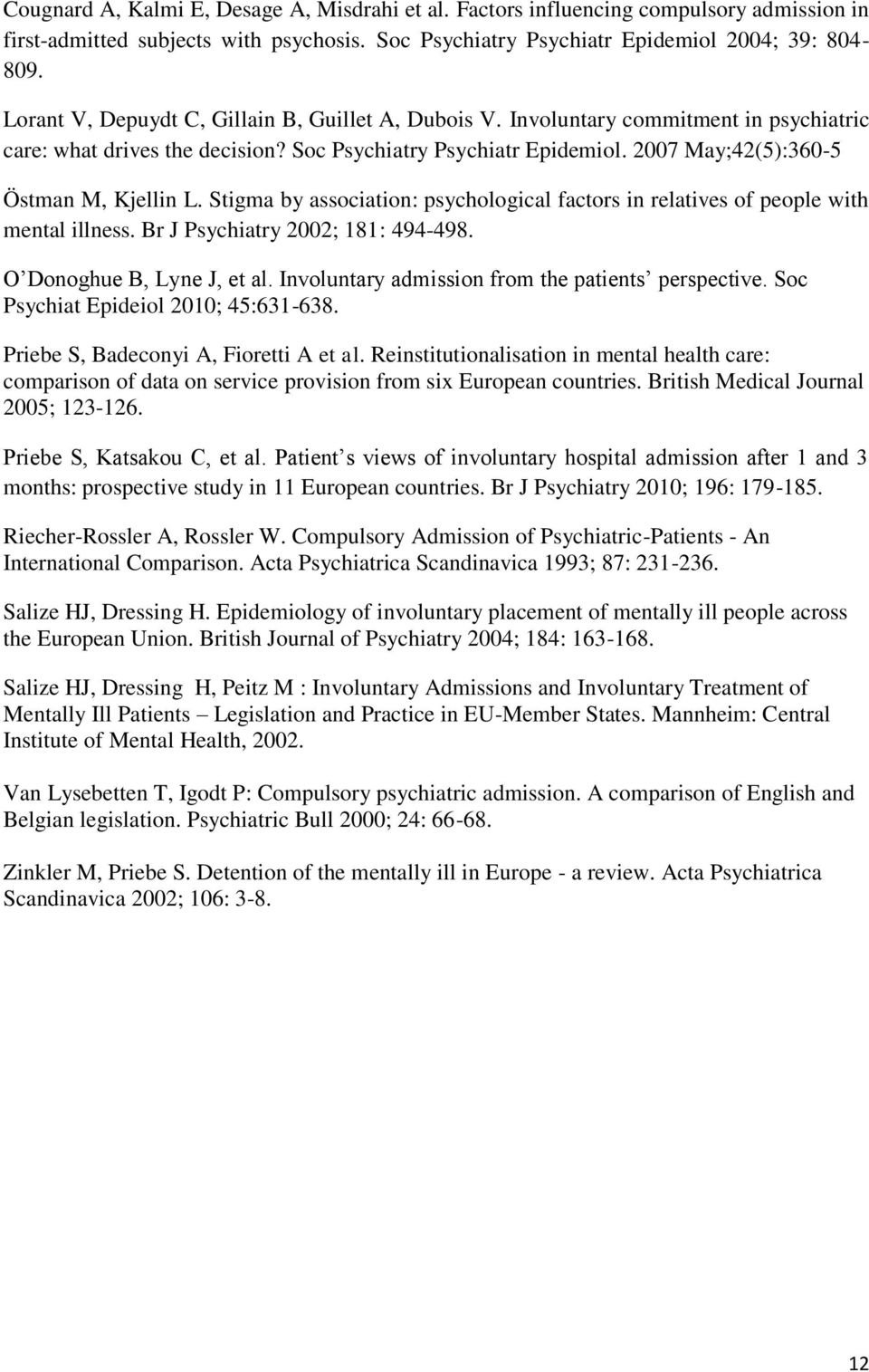 Stigma by association: psychological factors in relatives of people with mental illness. Br J Psychiatry 2002; 181: 494-498. O Donoghue B, Lyne J, et al.